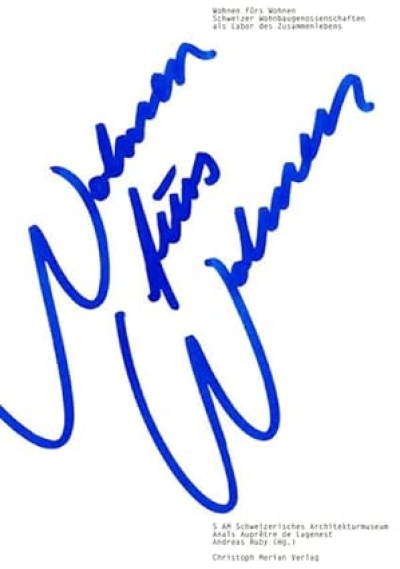 Wohnen fürs Wohnen. Schweizer Wohnbaugenossenschaften als Labor des Zusammenlebens