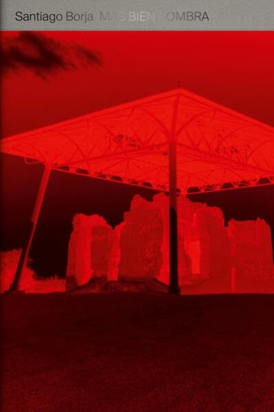 Santiago Borja. Rather like a shadow / Más bien sombra