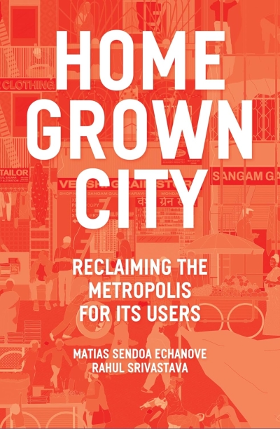Cover The Homegrown City. Reclaiming the Metropolis for its Users