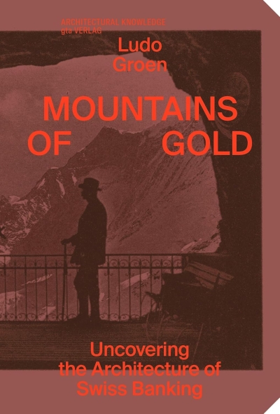 Mountains of Gold. Uncovering the Architecture of Swiss Banking