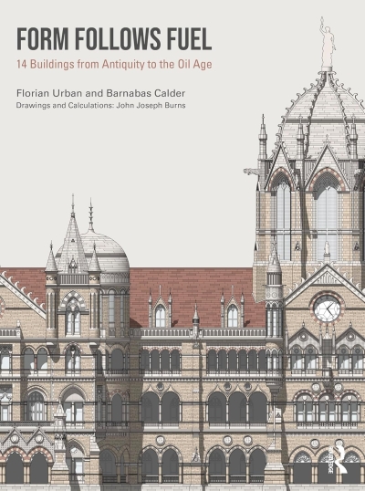 Cover Form Follows Fuel. 14 Buildings from Antiquity to the Oil Age