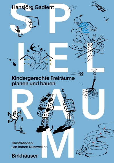 cover Spielraum. Kindergerechte Freiräume planen und bauen