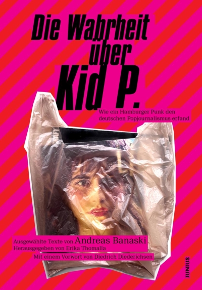 Die Wahrheit über Kid P. Wie ein Hamburger Punk den deutschen Pop-Journalismus erfand